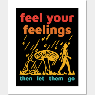 Feel Your Feelings Then Let Them Go Posters and Art